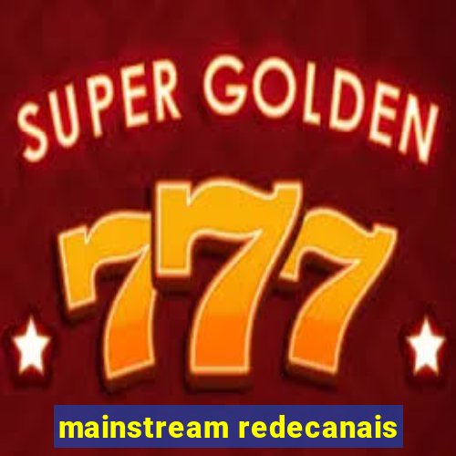 mainstream redecanais